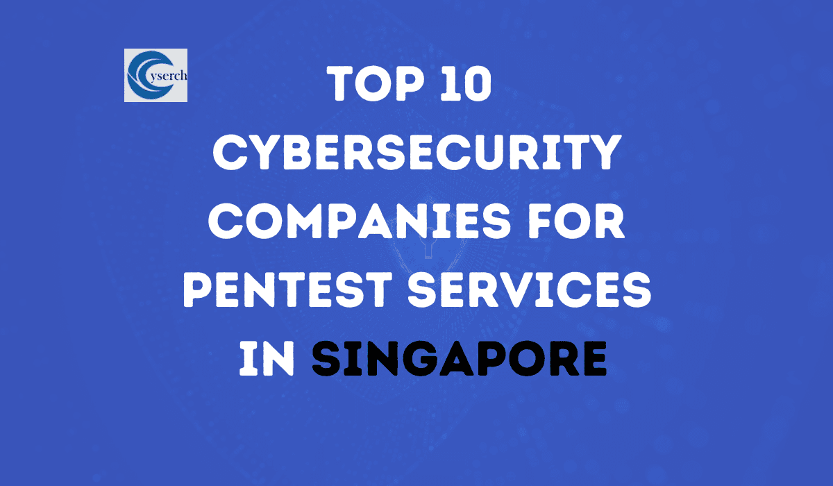 Top 10 Cybersecurity Companies for Pentest Services in Singapore