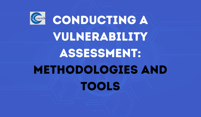 Conducting a Vulnerability Assessment: Methodologies and Tools