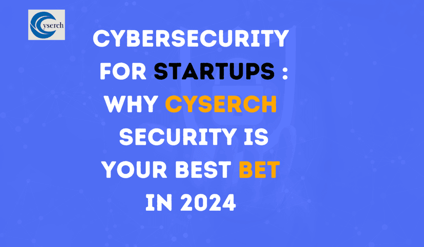 Cybersecurity for Startups: Why Cyserch Security is Your Best Bet in 2025 