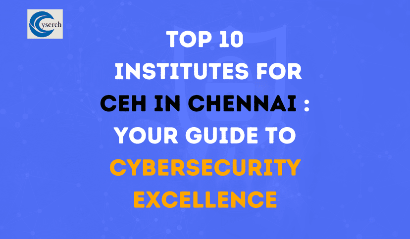 Top 10 Institutes for CEH in Chennai in 2025 Your Guide to Cybersecurity Excellence 