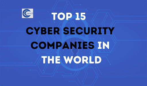Top 15 Cyber Security Companies in the World