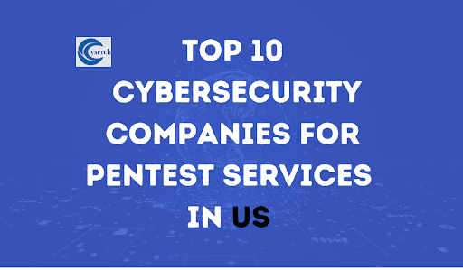 Top 10 Cybersecurity Companies for Pentest Services in the US