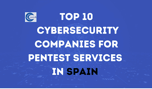 Top 10 Cybersecurity Companies for Pentest Services in Spain in 2025